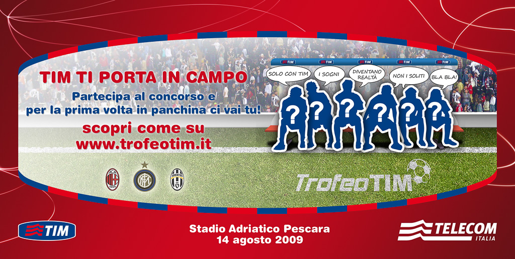 Campagna pubblicitaria “TIM TI PORTA IN CAMPO” durante il TROFEO TIM 2009.<br />Vincitore del premio “miglior sponsorizzazione 2009”